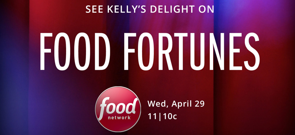 See Kelly’s Delight on Food Network’s Food Fortunes!